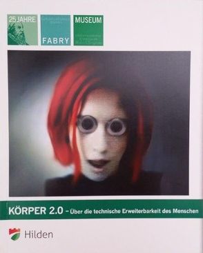 KÖRPER 2.0 – Über die technische Erweiterbarkeit des Menschen von Wilhelm-Fabry-Museum Hilden