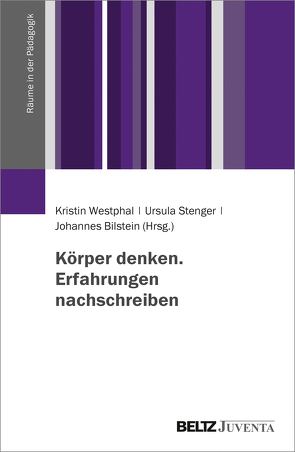 Körper denken. Erfahrungen nachschreiben von Bilstein,  Johannes, Stenger,  Ursula, Westphal,  Kristin