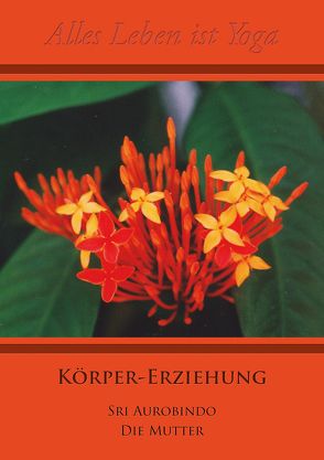 Körper-Erziehung von Aurobindo,  Sri, Mutter,  Die