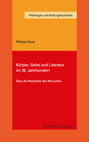 Körper, Geist und Literatur im 18. Jahrhundert von Klaus,  Philipp