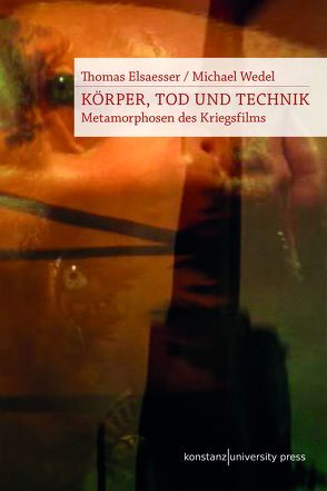 Körper, Tod und Technik von Elsaesser,  Thomas, Wedel,  Michael