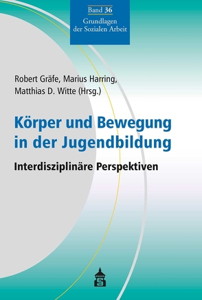 Körper und Bewegung in der Jugendbildung von Graefe,  Robert, Harring,  Marius, Witte,  Matthias D