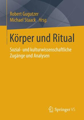 Körper und Ritual von Gugutzer,  Robert, Staack,  Michael