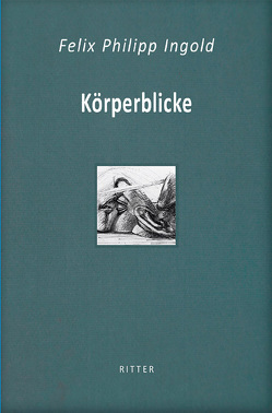 Körperblicke von Ingold,  Felix Philipp