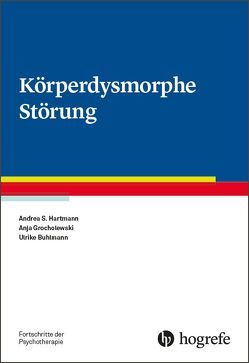 Körperdysmorphe Störung von Buhlmann,  Ulrike, Grocholewski,  Anja, Hartmann,  Andrea S.