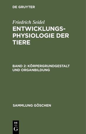 Friedrich Seidel: Entwicklungsphysiologie der Tiere / Körpergrundgestalt und Organbildung von Seidel,  Friedrich