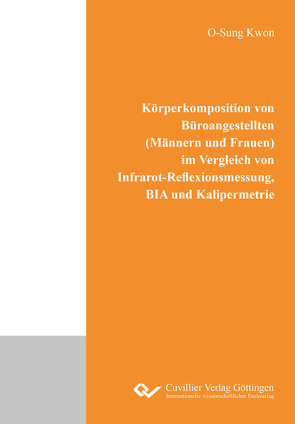 Körperkomposition von Büroangestellten (Männern und Frauen) im Vergleich von Infrarot- Reflexionsmessung, BIA und Kalipermetrie von Kwon,  O-Sung