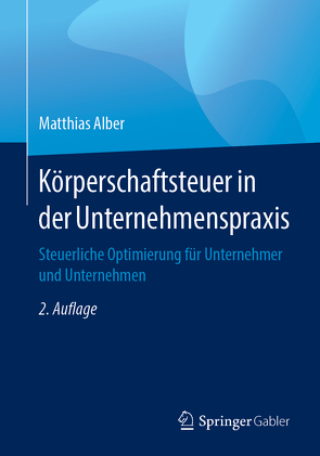 Körperschaftsteuer in der Unternehmenspraxis von Alber,  Matthias