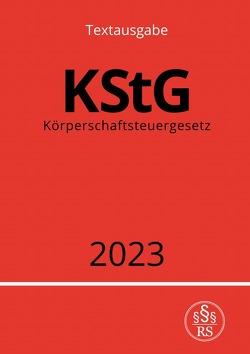 Körperschaftsteuergesetz – KStG 2023 von Studier,  Ronny