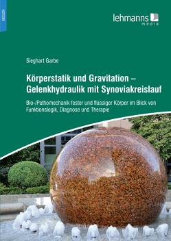 Körperstatik und Gravitation – Gelenkhydraulik mit Synoviakreislauf von Garbe,  Sieghart