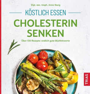 Köstlich essen – Cholesterin senken von Iburg,  Anne