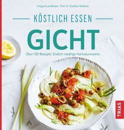 Köstlich essen Gicht von Landthaler,  Irmgard, Wolfram,  Günther