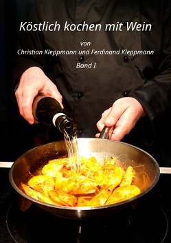 Köstlich Kochen mit Wein – Band I von Kleppmann,  Christian, Kleppmann,  Ferdinand