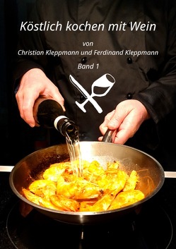 Köstlich kochen mit Wein / Köstlich kochen mit Wein – Band 1 von Kleppmann,  Christian, Kleppmann,  Ferdinand