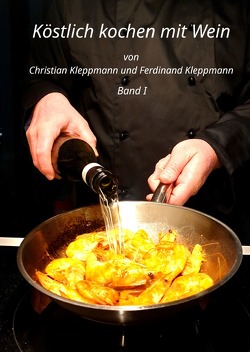 Köstlich kochen mit Wein / Köstlich Kochen mit Wein – Band I von Kleppmann,  Christian, Kleppmann,  Ferdinand