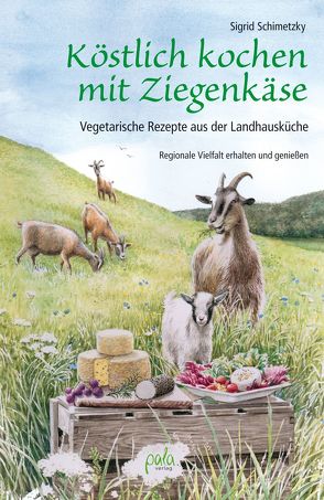 Köstlich kochen mit Ziegenkäse von Schimetzky,  Sigrid, Schneevoigt,  Margret