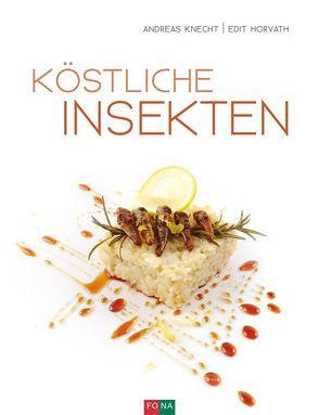 Köstliche Insekten von Horvath,  Edit, Knecht,  Andreas