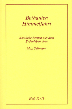 Köstliche Szenen aus dem Erdenleben Jesu / Bethanien /Himmelfahrt von Seltmann,  Max