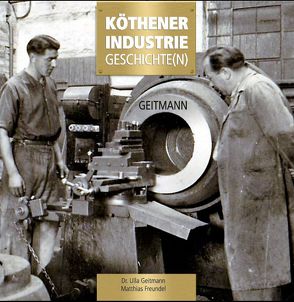 Köthener Industrie Geschichte(n) von Dr. Geitmann,  Ulla, Freundel,  Matthias