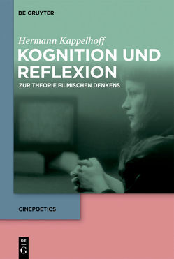 Kognition und Reflexion: Zur Theorie filmischen Denkens von Kappelhoff,  Hermann