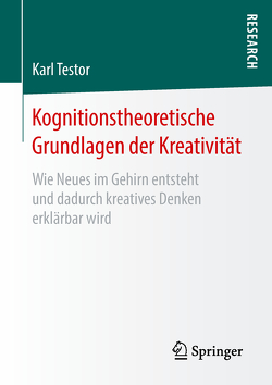 Kognitionstheoretische Grundlagen der Kreativität von Testor,  Karl