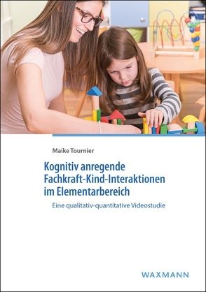 Kognitiv anregende Fachkraft-Kind-Interaktionen im Elementarbereich von Tournier,  Maike