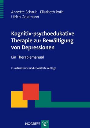 Kognitiv-psychoedukative Therapie zur Bewältigung von Depressionen von Goldmann,  Ulrich, Roth,  Elisabeth, Schaub,  Annette
