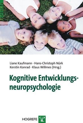 Kognitive Entwicklungsneuropsychologie von Kaufmann,  Liane, Konrad,  Kerstin, Nuerk,  Hans-Christoph, Willmes,  Klaus