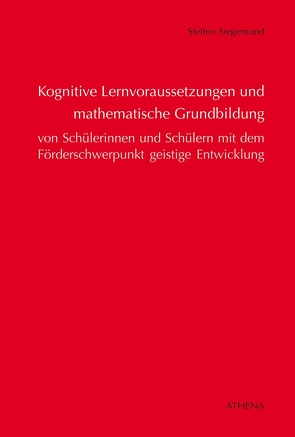 Kognitive Lernvoraussetzungen und mathematische Grundbildung von Schülerinnen und Schülern von Siegemund,  Steffen