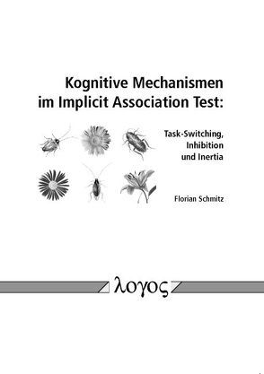 Kognitive Mechanismen im Implicit Association Test: Task-Switching, Inhibition und Inertia von Schmitz,  Florian