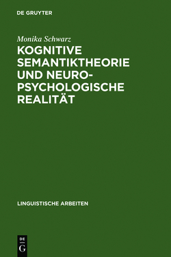 Kognitive Semantiktheorie und neuropsychologische Realität von Schwarz,  Monika