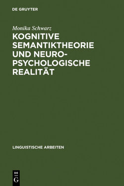Kognitive Semantiktheorie und neuropsychologische Realität von Schwarz,  Monika