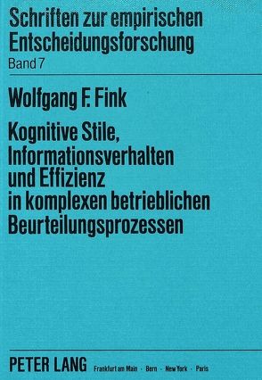 Kognitive Stile, Informationsverhalten und Effizienz in komplexen betrieblichen Beurteilungsprozessen von Fink,  Wolfgang
