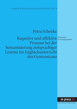 Kognitive und affektive Prozesse bei der Semantisierung zielsprachiger Lexeme im Englischunterricht des Gymnasiums von Schenke,  Petra