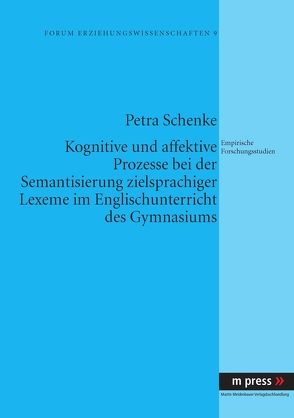 Kognitive und affektive Prozesse bei der Semantisierung zielsprachiger Lexeme im Englischunterricht des Gymnasiums von Schenke,  Petra