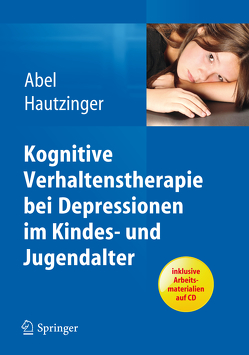 Kognitive Verhaltenstherapie bei Depressionen im Kindes- und Jugendalter von Abel,  Ulrike, Hautzinger,  Martin