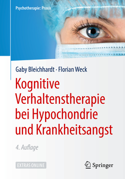Kognitive Verhaltenstherapie bei Hypochondrie und Krankheitsangst von Bleichhardt,  Gaby, Weck,  Florian