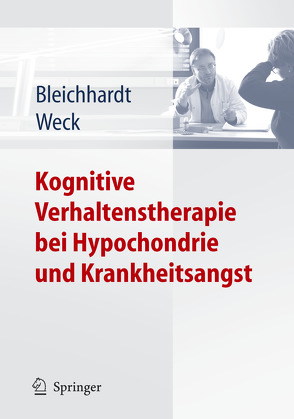 Kognitive Verhaltenstherapie bei Hypochondrie und Krankheitsangst von Bleichhardt,  Gaby, Weck,  Florian