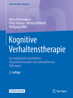 Kognitive Verhaltenstherapie bei medizinisch unerklärten Körperbeschwerden und somatoformen Störungen von Hiller,  Wolfgang, Kleinstäuber,  Maria, Thomas,  Petra, Witthöft,  Michael