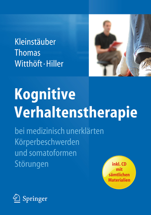 Kognitive Verhaltenstherapie bei medizinisch unerklärten Körperbeschwerden und somatoformen Störungen von Hiller,  Wolfgang, Kleinstäuber,  Maria, Thomas,  Petra, Witthöft,  Michael