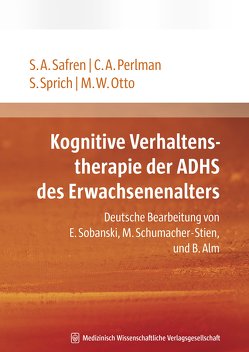 Kognitive Verhaltenstherapie der ADHS des Erwachsenenalters von Otto,  Michael W., Perlman,  Carol A., Safren,  Steven A., Sprich,  Susan