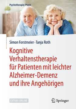 Kognitive Verhaltenstherapie für Patienten mit leichter Alzheimer-Demenz und ihre Angehörigen von Forstmeier,  Simon, Roth,  Tanja
