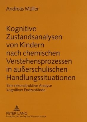 Kognitive Zustandsanalysen von Kindern nach chemischen Verstehensprozessen in außerschulischen Handlungssituationen von Mueller,  Andreas