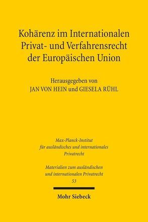 Kohärenz im Internationalen Privat- und Verfahrensrecht der Europäischen Union von Rühl,  Giesela, von Hein,  Jan