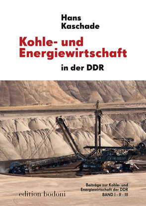 Kohle- und Energiewirtschaft in der DDR, Bd I-III von Johne,  Marc, Kaschade,  Hans, Kouschil,  Christa