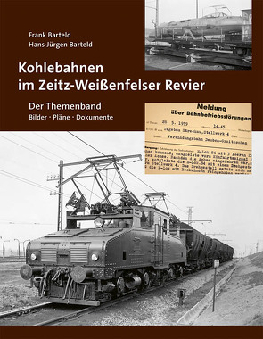 Kohlebahnen im Zeitz-Weißenfelser Revier – Der Themenband von Barteld,  Frank, Barteld,  Hans-Jürgen