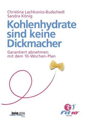 Kohlenhydrate sind keine Dickmacher von König,  Sandra, Lachkovics-Budschedl,  Christina