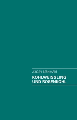 Kohlweissling und Rosenkohl von Bernhardt,  Jürgen