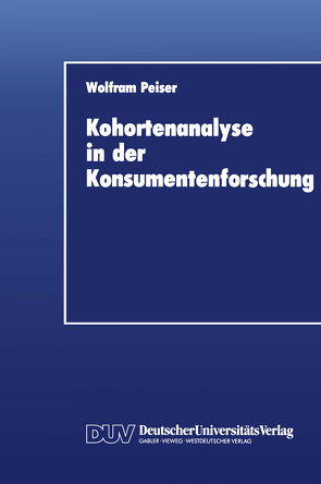 Kohortenanalyse in der Konsumentenforschung von Peiser,  Wolfram