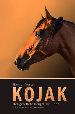 Kojak – Der gerettete Hengst aus Bonn von Voster,  Hannah